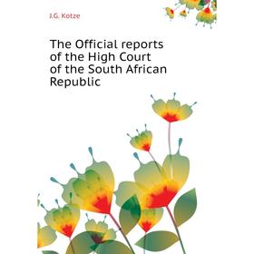 

Книга The Official reports of the High Court of the South African Republic. J. G. Kotze