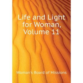 

Книга Life and Light for Woman, Volume 11