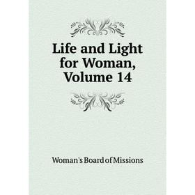 

Книга Life and Light for Woman, Volume 14