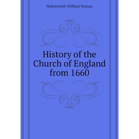 

Книга History of the Church of England from 1660. Molesworth William Nassau