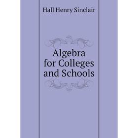 

Книга Algebra for Colleges and Schools