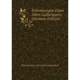 

Книга Erinnerungen Eines Alten Lutheraners (German Edition). Hammerstein-Germold Ludwig Karl