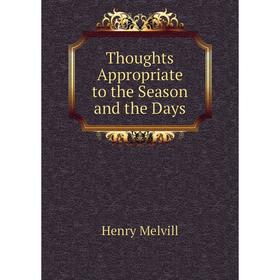 

Книга Thoughts Appropriate to the Season and the Days. Henry Melvill