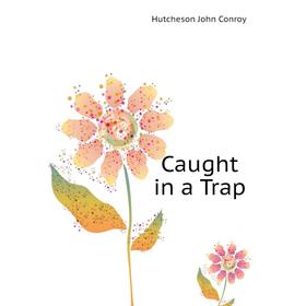 

Книга Caught in a Trap
