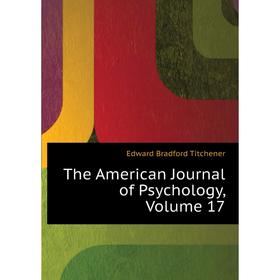 

Книга The American Journal of Psychology. Volume 17. Titchener Edward Bradford