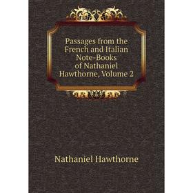 

Книга Passages from the French and Italian Note-Books of Nathaniel Hawthorne, Volume 2