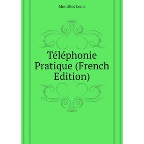 

Книга Téléphonie Pratique (French Edition)