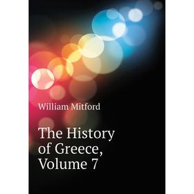 

Книга The History of Greece. Volume 7