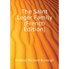

Книга The Saint Leger Family (French Edition). Kimball Richard Burleigh