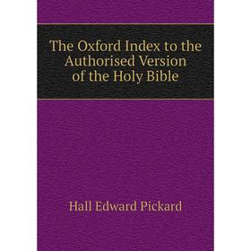 

Книга The Oxford Index to the Authorised Version of the Holy Bible. Hall Edward Pickard
