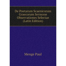 

Книга De Poetarum Scaenicorum Graecorum Sermone Observationes Selectae (Latin Edition). Menge Paul