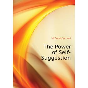 

Книга The Power of Self-Suggestion