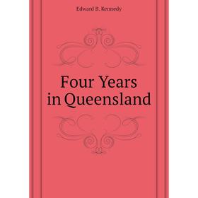 

Книга Four Years in Queensland