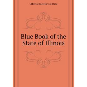 

Книга Blue Book of the State of Illinois. Office of Secretary of State