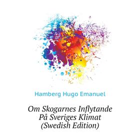 

Книга Om Skogarnes Inflytande På Sveriges Klimat (Swedish Edition)