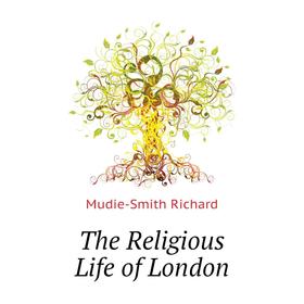 

Книга The Religious Life of London