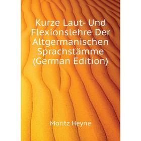 

Книга Kurz e Laut- Und Flexionslehre Der Altgermanischen Sprachstämme