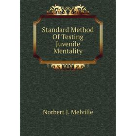 

Книга Standard Method of Testing Juvenile Mentality. Norbert J. Melville