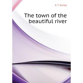 

Книга The town of the beautiful river