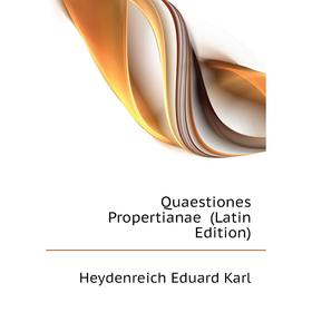 

Книга Quaestiones Propertianae (Latin Edition). Heydenreich Eduard Karl