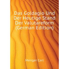 

Книга Das Goldagio Und Der Heutige Stand Der Valutareform (German Edition). Menger Carl