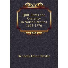 

Книга Quit-Rents and Currency in North Carolina 1663-1776. Kennedy Edwin Wexler