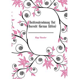 

Книга Rechtswahrnehmung Und Reurecht (German Edition). Kipp Theodor