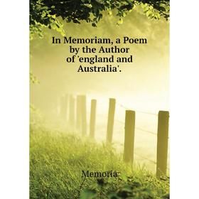 

Книга In Memoriam, a Poem by the Author of 'england and Australia'. Memoria