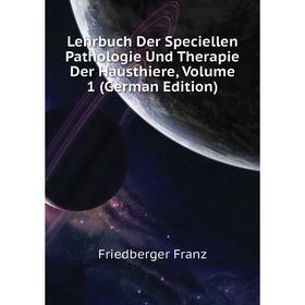 

Книга Lehrbuch Der Speciellen Pathologie Und Therapie Der Hausthiere, Volume 1