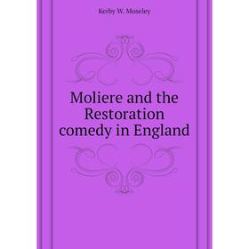 

Книга Moliere and the Restoration comedy in England