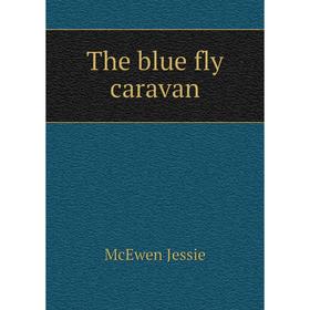 

Книга The blue fly caravan