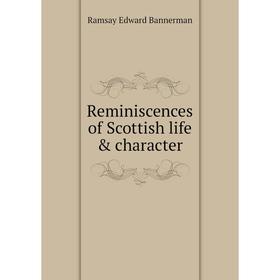 

Книга Reminiscences of Scottish life & character. Ramsay Edward Bannerman