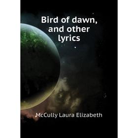 

Книга Bird of dawn, and other lyrics