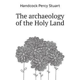 

Книга The archaeology of the Holy Land