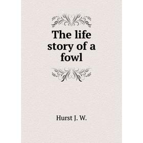 

Книга The life story of a fowl