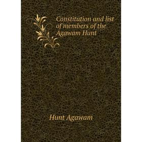 

Книга Constitution and list of members of the Agawam Hunt. Hunt Agawam