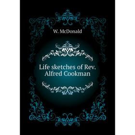 

Книга Life sketches of Rev Alfred Cookman