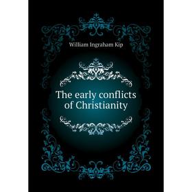 

Книга The early conflicts of Christianity. William Ingraham Kip