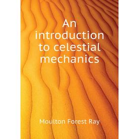 

Книга An introduction to celestial mechanics. Moulton Forest Ray