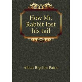 

Книга How Mr. Rabbit lost his tail