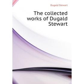 

Книга The collected works of Dugald Stewart