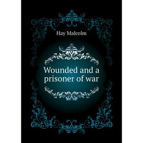 

Книга Wounded and a prisoner of war