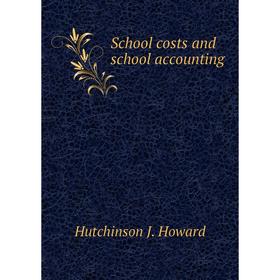 

Книга School costs and school accounting. Hutchinson J. Howard