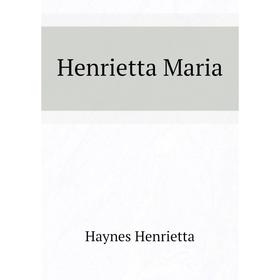 

Книга Henrietta Maria