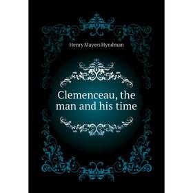 

Книга Clemenceau, the man and his time