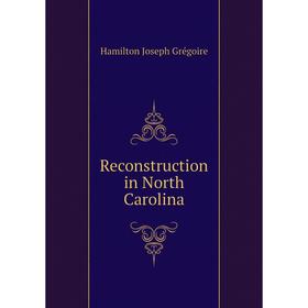 

Книга Reconstruction in North Carolina. Hamilton Joseph Grégoire