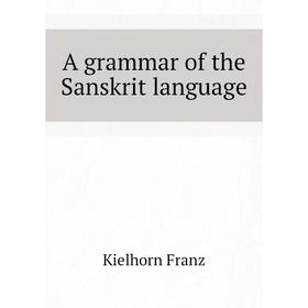 

Книга A grammar of the Sanskrit language