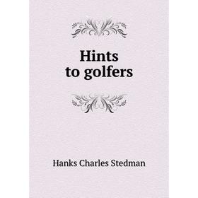 

Книга Hints to golfers