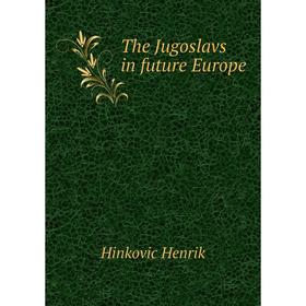 

Книга The Jugoslavs in future Europe