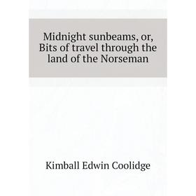 

Книга Midnight sunbeams, or, Bits of travel through the land of the Norseman